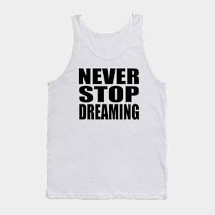 Never stop dreaming Tank Top